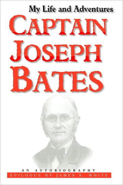 My Life and Adventures: Captain Joseph Bates: An Autobiography