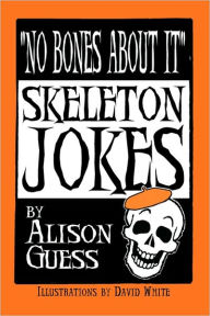 Title: No Bones about It, Skeleton Jokes, Author: Alison Guess