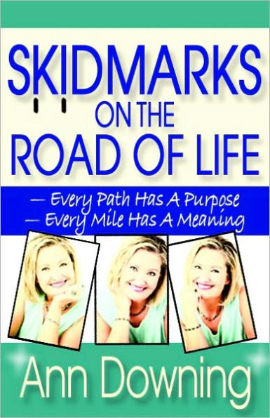 Skidmarks on the Road of Life: Every Path Has a Purpose Every Mile Has a Meaning