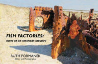 Title: Fish Factories: Ruins of an American Industry, Author: Ruth Formanek