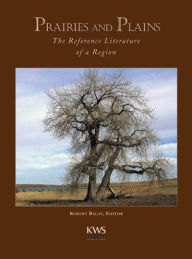 Title: Prairies and Plains: The Reference Literature of a Region / Edition 2, Author: Robert Balay