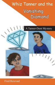 Title: Whiz Tanner and the Vanishing Diamond, Author: Fred Rexroad