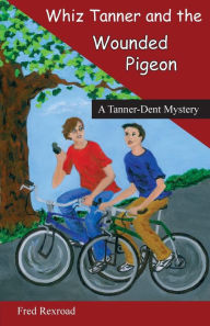 Title: Whiz Tanner and the Wounded Pigeon, Author: Fred Rexroad