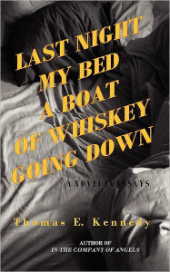 Title: Last Night My Bed a Boat of Whiskey Going Down, Author: Thomas E. Kennedy