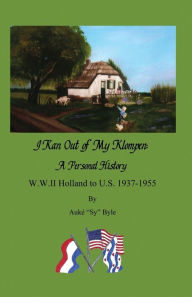 Title: I ran out of my klompen, A Personal History.: W.W.II Holland to U.S. 1937-1955 by Aukï¿½ 