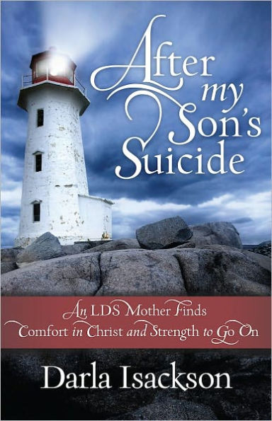 After My Son's Suicide: An LDS Mother Finds Comfort in Christ and Strength to Go On