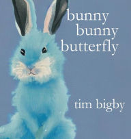 Title: Bunny Bunny Butterfly, Author: Tim Bigby