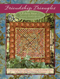Title: Friendship Triangles: 15 Beautiful Quilting Projects, Triangle Exchange Ideas, Easy, Step-by-Step Triangle Technique, Author: Edyta Sitar