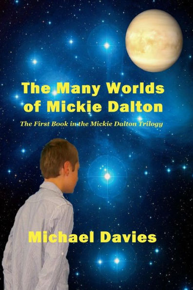 The Many Worlds of Mickie Dalton: The First Book in the Mickie Dalton Trilogy