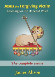 Title: Jesus the Forgiving Victim: Listening for the Unheard Voice: An Introduction to Christianity for Adults, Author: James Alison