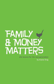 Title: Family and Money Matters: Life Lessons for the New Generation, Author: Elaine King