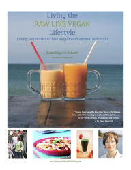 Title: Living The Raw Live Vegan Lifestyle - Finally Eat More and Lose Weight With Optimal Nutrition, Author: Susan Eugenie Rubarth