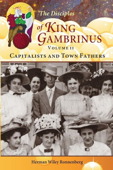 The Disciples of King Gambrinus, Volume II: Capitalists and Town Fathers