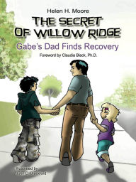Title: The Secret of Willow Ridge: Gabe's Dad Finds Recovery, Author: Helen H. Moore