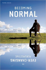 Title: Becoming Normal: An Ever-Changing Perspective, Author: Mark Edick