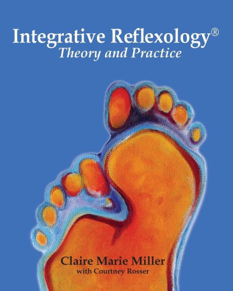 Integrative Reflexology(R): Theory and Practice