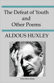 Title: The Defeat Of Youth And Other Poems, Author: Aldous Huxley