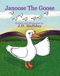 Title: Janoose The Goose, Author: J.D. Holiday