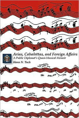 Arias, Cabalettas, and Foreign Affairs: A Public Diplomat's Quasi-Musical Memoir