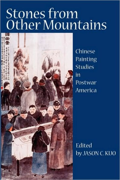 Stones from Other Mountains: Chinese Painting Studies in Postwar America