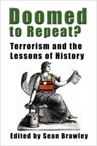 Title: DOOMED TO REPEAT? Terrorism and the Lessons of History, Author: Sean Brawley