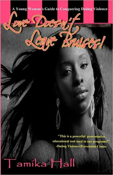 Love Doesn't Leave Bruises!: A Young Woman's Guide to Conquering Dating Violence