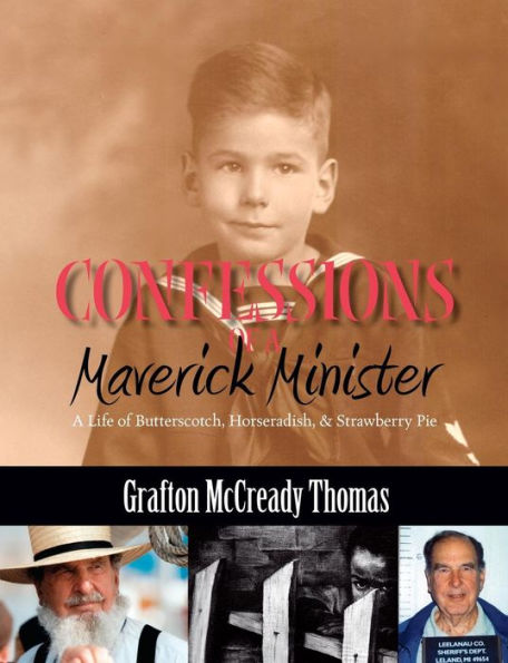 Confessions Of A Maverick Minister: A Life Of Butterscotch, Horseradish, And Strawberry Pie