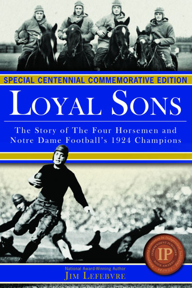 Loyal Sons: The Story of The Four Horsemen and Notre Dame Football's 1924 Champions