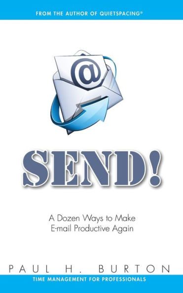 Send!: A Dozen Ways to Make E-mail Productive Again