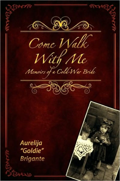 Come Walk With Me: Memoirs of a Cold-War Bride