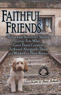 Faithful Friends: Holocaust Survivors' Stories of the Pets Who Gave Them Comfort, Suffered Alongside Them and Waited for Their Return