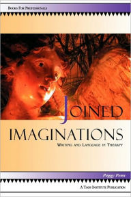 Title: Joined Imaginations: Writing and Language in Therapy, Author: Peggy Penn