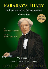 Title: Faraday's Diary of Experimental Investigation - 2nd edition, Vol. 1 / Edition 2, Author: Michael Faraday