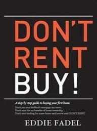 Title: Don't Rent Buy!: A Step-by-Step Guide to Buying Your First Home, Author: Eddie Fadel