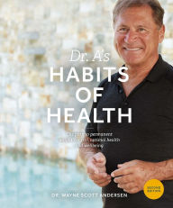 Ebook text download Dr. A's Habits of Health: The Path to Permanent Weight Control and Optimal Health English version by Dr. Wayne Scott Andersen 9780981914640