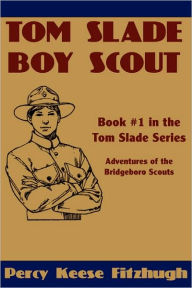 Title: Tom Slade, Boy Scout, Author: Percy Keese Fitzhugh