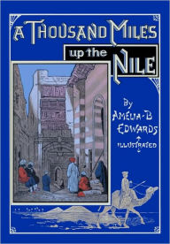 Title: A Thousand Miles Up The Nile, Author: Amelia B Edwards