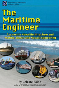 Title: The Maritime Engineer: Careers in Naval Architecture and Marine, Ocean and Naval Engineering, Author: Celeste Celeste Baine