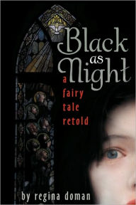 Title: Black as Night: A Fairy Tale Retold, Author: Regina Doman