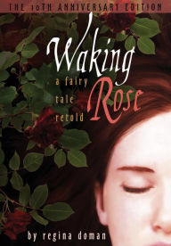 Title: Waking Rose: A Fairy Tale Retold, Author: Regina Doman