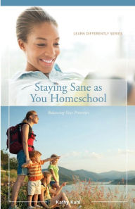 Title: Staying Sane as You Homeschool, Author: Kathy Kuhl
