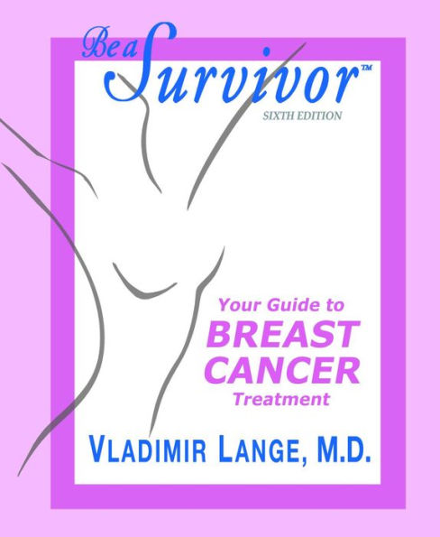 Be a Survivor: Your Guide To Breast Cancer Treatment