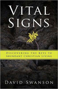 Title: Vital Signs: Discovering the Keys to Abundant Christian Living, Author: David Swanson