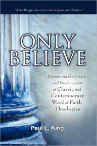 Title: Only Believe, Author: Paul L King