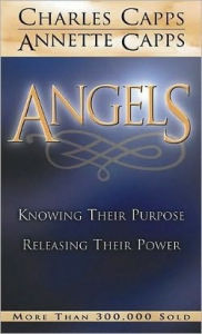 Title: Angels: Knowing Their Purpose - Releasing Their Power, Author: Charles Capps