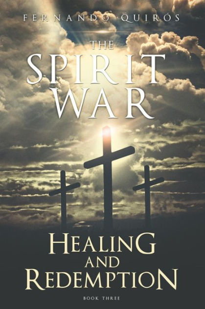 The Spirit War - Part 3: Healing and Redemption by Fernando Quiros ...