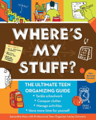 Title: Where's My Stuff?: The Ultimate Teen Organizing Guide, Author: Samantha Moss