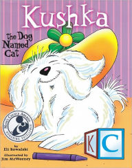 Title: Kushka, the Dog Named Cat, Author: Eli Kowalski
