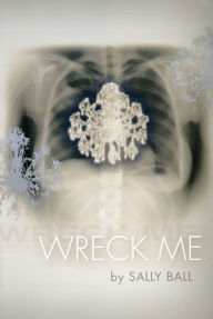 Title: Wreck Me, Author: Sally Ball