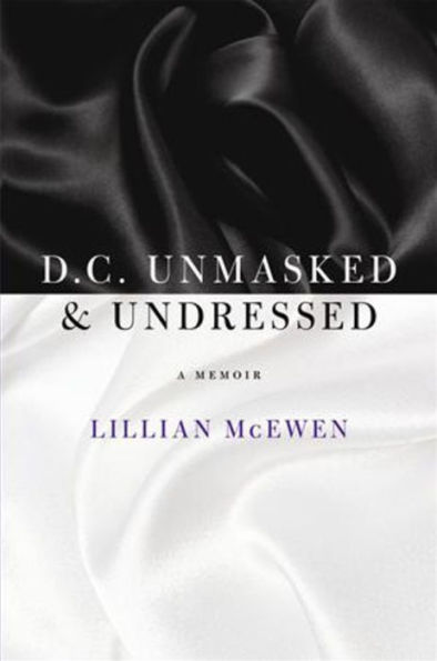 D.C. Unmasked & Undressed: A Memoir